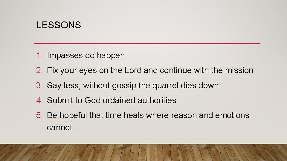 LESSONS 1. Impasses do happen 2. Fix your eyes on the Lord and continue