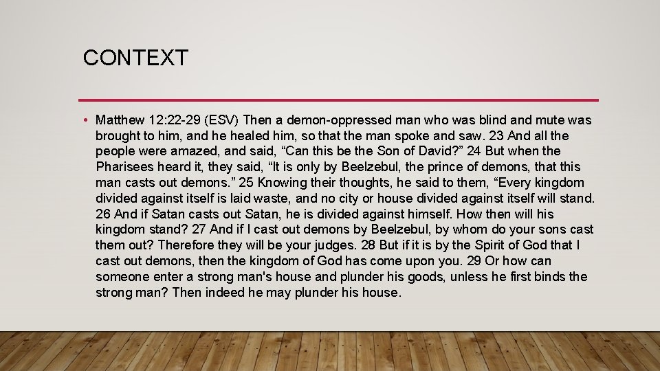 CONTEXT • Matthew 12: 22 -29 (ESV) Then a demon-oppressed man who was blind