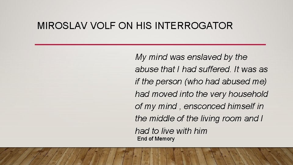 MIROSLAV VOLF ON HIS INTERROGATOR My mind was enslaved by the abuse that I