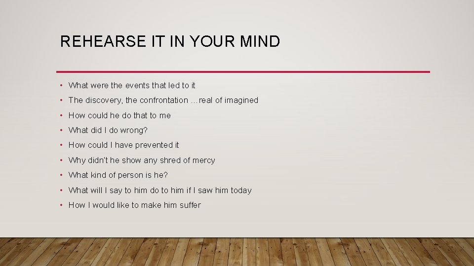REHEARSE IT IN YOUR MIND • What were the events that led to it
