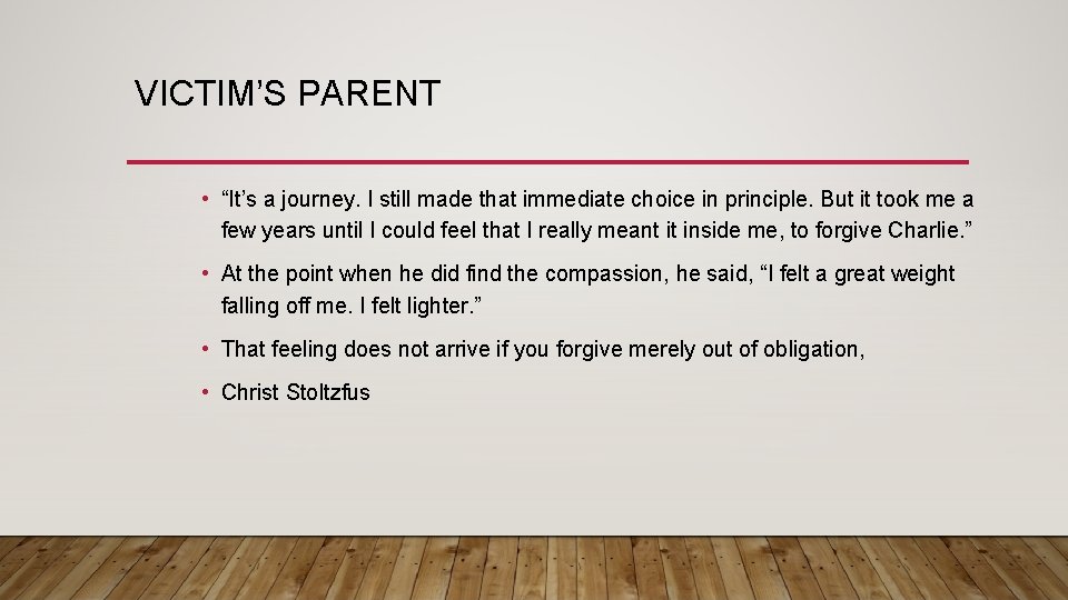 VICTIM’S PARENT • “It’s a journey. I still made that immediate choice in principle.