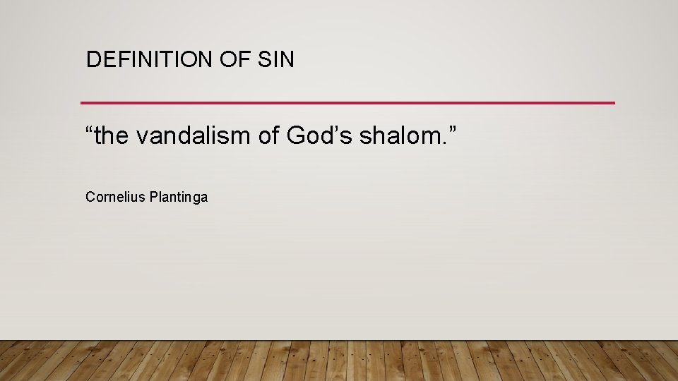 DEFINITION OF SIN “the vandalism of God’s shalom. ” Cornelius Plantinga 