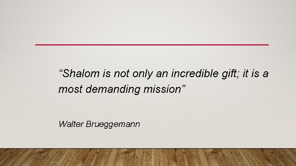 “Shalom is not only an incredible gift; it is a most demanding mission” Walter