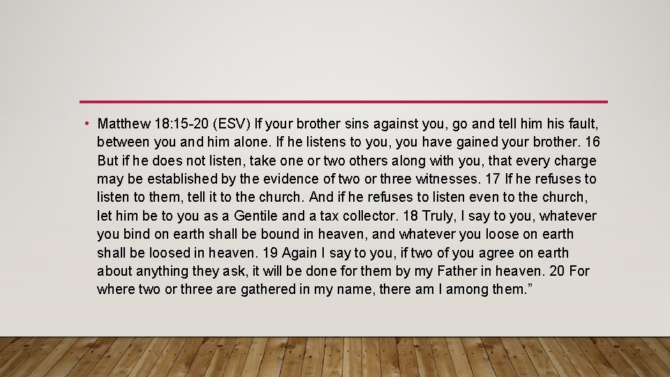  • Matthew 18: 15 -20 (ESV) If your brother sins against you, go