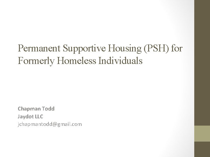 Permanent Supportive Housing (PSH) for Formerly Homeless Individuals Chapman Todd Jaydot LLC jchapmantodd@gmail. com