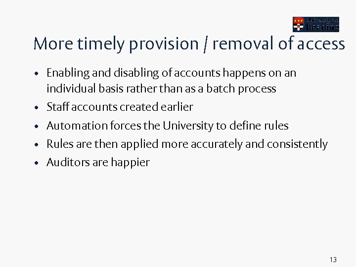 More timely provision / removal of access • Enabling and disabling of accounts happens