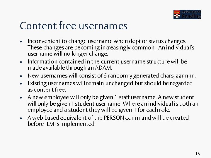 Content free usernames • Inconvenient to change username when dept or status changes. These