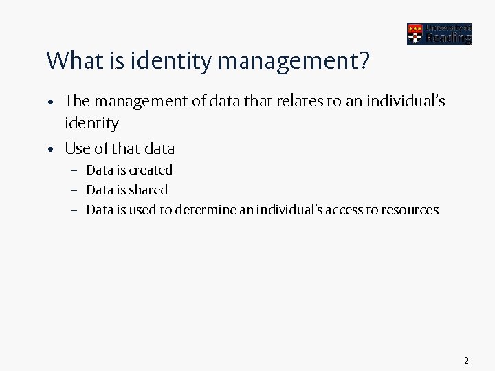 What is identity management? • The management of data that relates to an individual’s