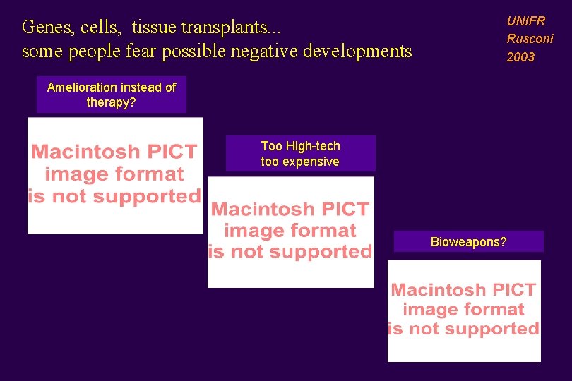 Genes, cells, tissue transplants. . . some people fear possible negative developments UNIFR Rusconi