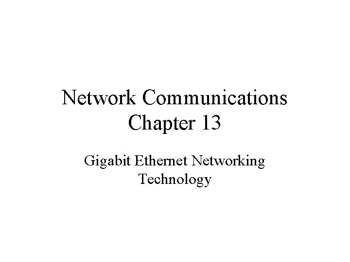 Network Communications Chapter 13 Gigabit Ethernet Networking Technology 