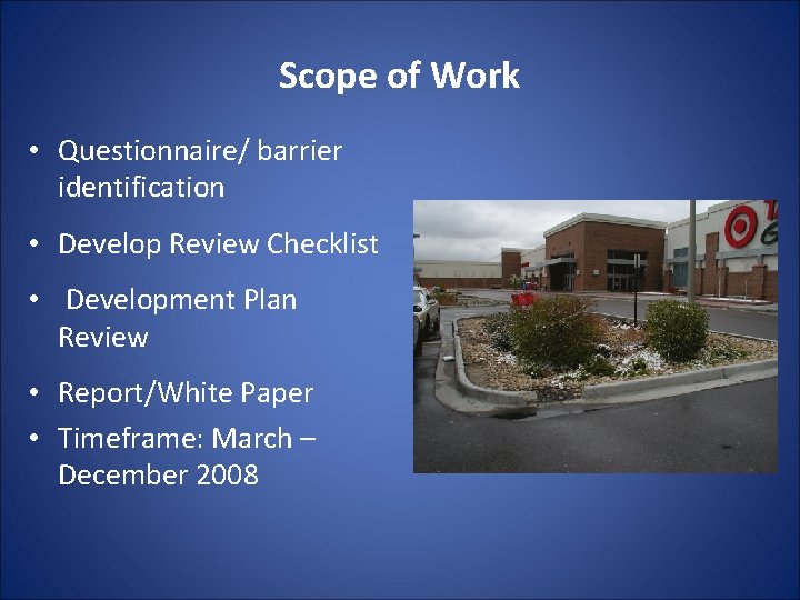 Scope of Work • Questionnaire/ barrier identification • Develop Review Checklist • Development Plan Scope of Work • Questionnaire/ barrier identification • Develop Review Checklist • Development Plan