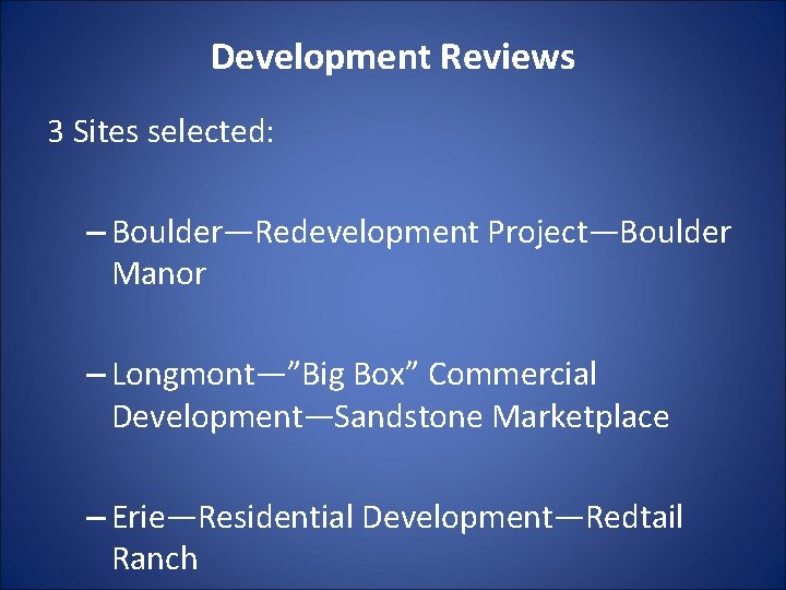 Development Reviews 3 Sites selected: – Boulder—Redevelopment Project—Boulder Manor – Longmont—”Big Box” Commercial Development—Sandstone Development Reviews 3 Sites selected: – Boulder—Redevelopment Project—Boulder Manor – Longmont—”Big Box” Commercial Development—Sandstone