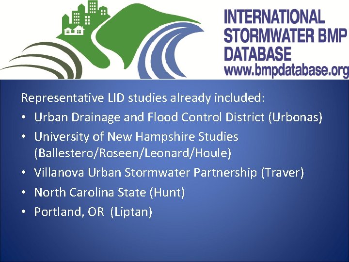 Representative LID studies already included: • Urban Drainage and Flood Control District (Urbonas) • Representative LID studies already included: • Urban Drainage and Flood Control District (Urbonas) •