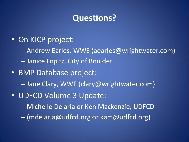 Questions? • On KICP project: – Andrew Earles, WWE (aearles@wrightwater. com) – Janice Lopitz, Questions? • On KICP project: – Andrew Earles, WWE (aearles@wrightwater. com) – Janice Lopitz,