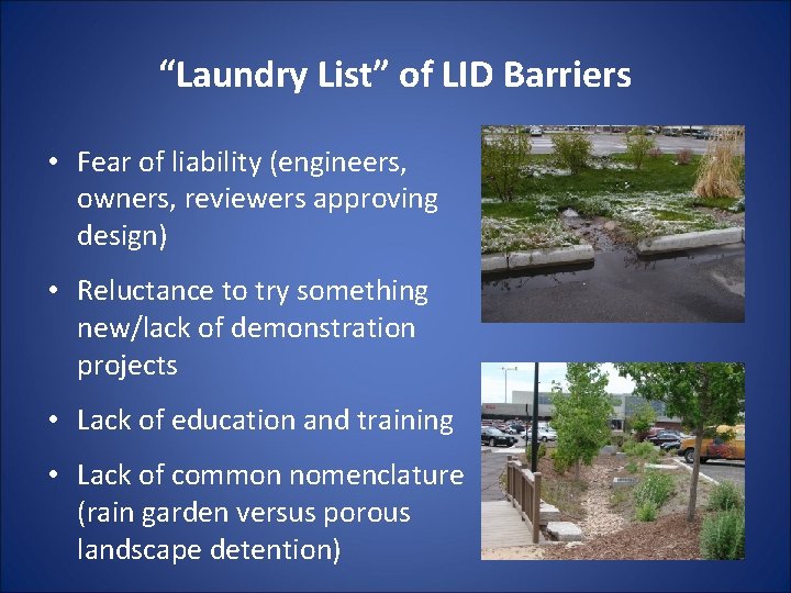 “Laundry List” of LID Barriers • Fear of liability (engineers, owners, reviewers approving design) “Laundry List” of LID Barriers • Fear of liability (engineers, owners, reviewers approving design)