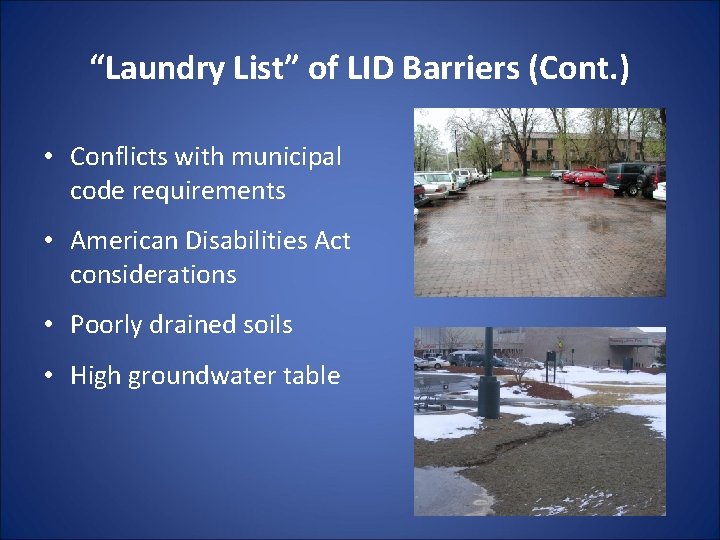 “Laundry List” of LID Barriers (Cont. ) • Conflicts with municipal code requirements • “Laundry List” of LID Barriers (Cont. ) • Conflicts with municipal code requirements •
