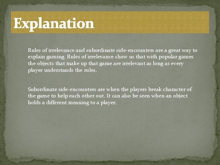 Explanation Rules of irrelevance and subordinate side-encounters are a great way to explain gaming.