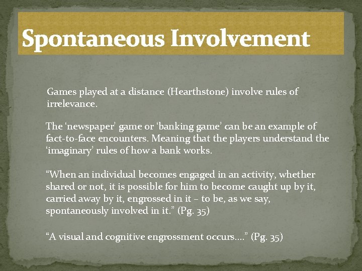 Spontaneous Involvement Games played at a distance (Hearthstone) involve rules of irrelevance. The ‘newspaper’