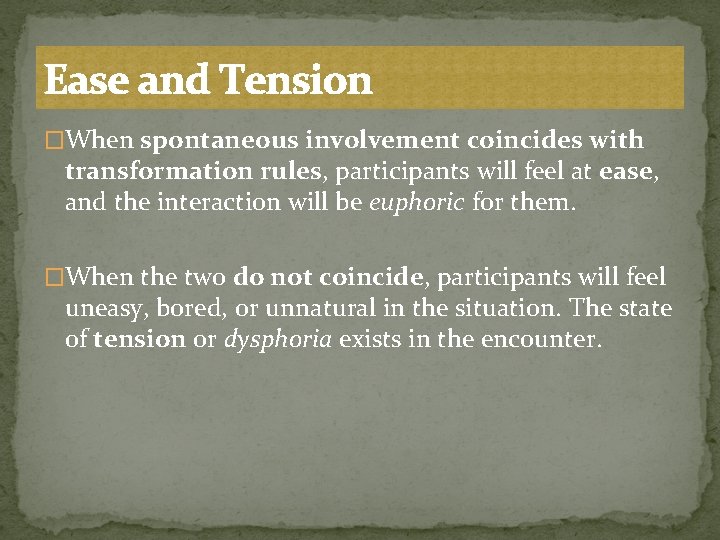 Ease and Tension �When spontaneous involvement coincides with transformation rules, participants will feel at