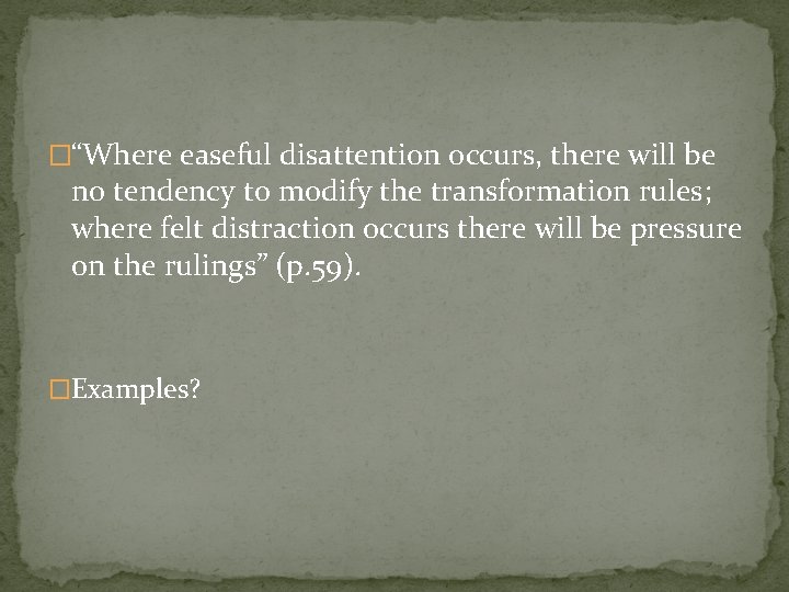 �“Where easeful disattention occurs, there will be no tendency to modify the transformation rules;