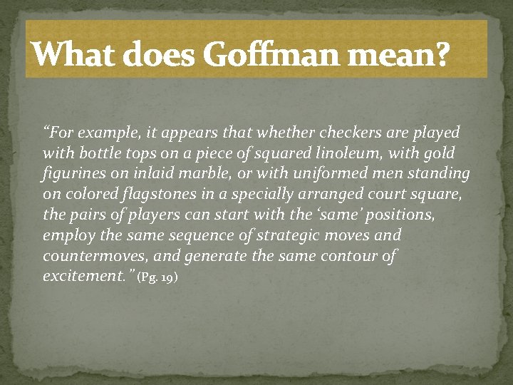 What does Goffman mean? “For example, it appears that whether checkers are played with