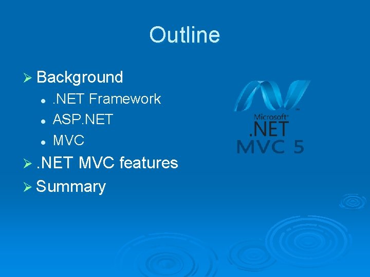 Outline Ø Background l l l . NET Framework ASP. NET MVC Ø. NET