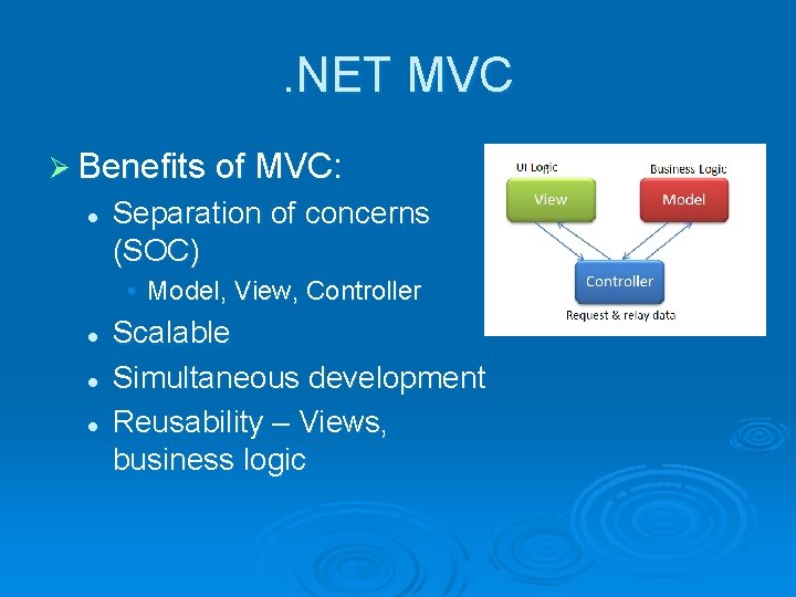 . NET MVC Ø Benefits of MVC: l Separation of concerns (SOC) • Model,