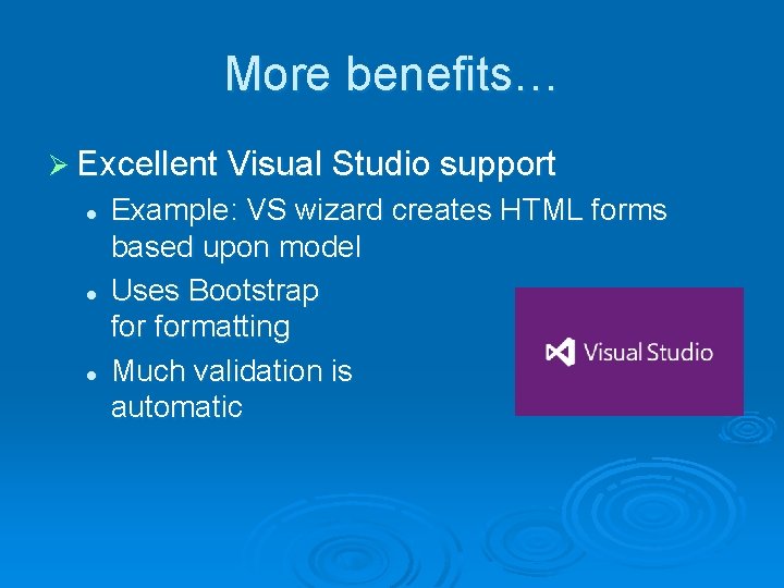 More benefits… Ø Excellent Visual Studio support l l l Example: VS wizard creates