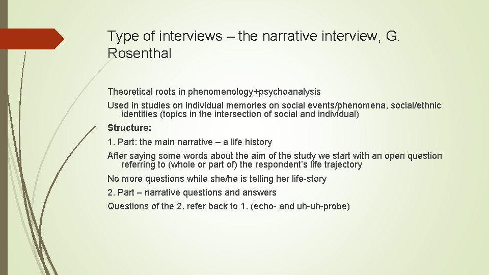 Type of interviews – the narrative interview, G. Rosenthal Theoretical roots in phenomenology+psychoanalysis Used