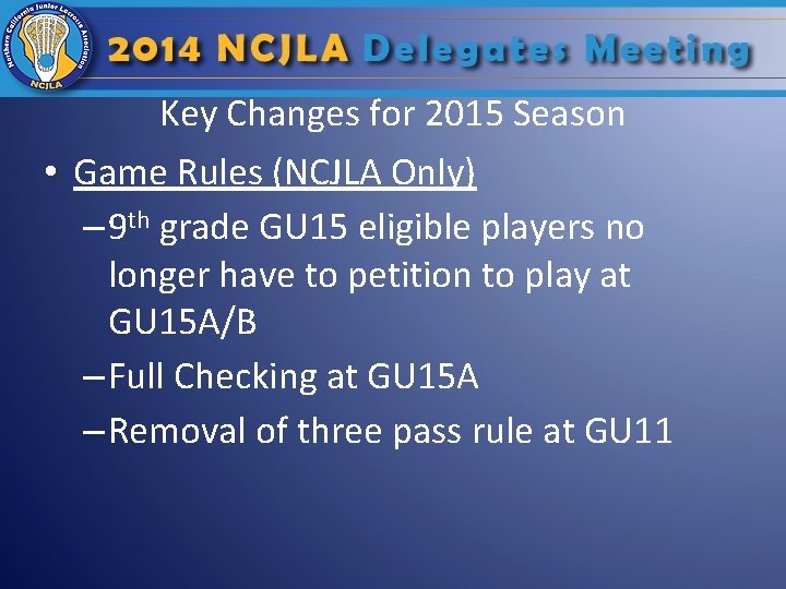 Key Changes for 2015 Season • Game Rules (NCJLA Only) – 9 th grade