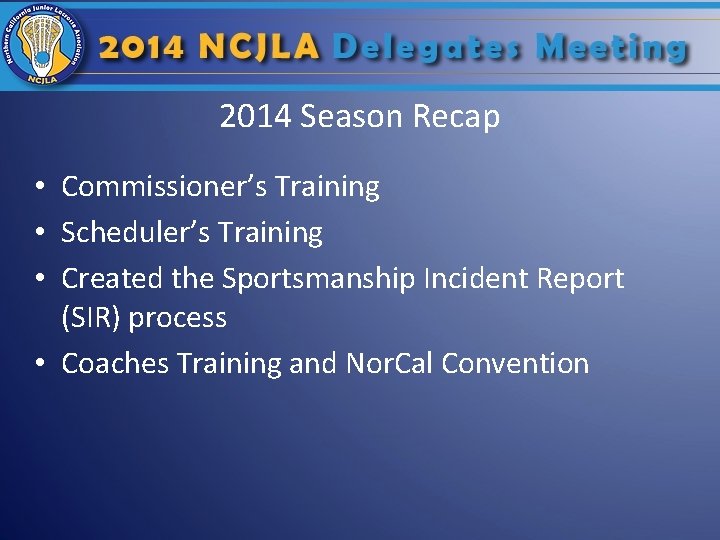 2014 Season Recap • Commissioner’s Training • Scheduler’s Training • Created the Sportsmanship Incident 2014 Season Recap • Commissioner’s Training • Scheduler’s Training • Created the Sportsmanship Incident