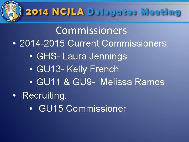Commissioners • 2014 -2015 Current Commissioners: • GHS- Laura Jennings • GU 13 -