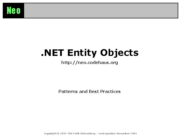Neo . NET Entity Objects http: //neo. codehaus. org Patterns and Best Practices Copyright