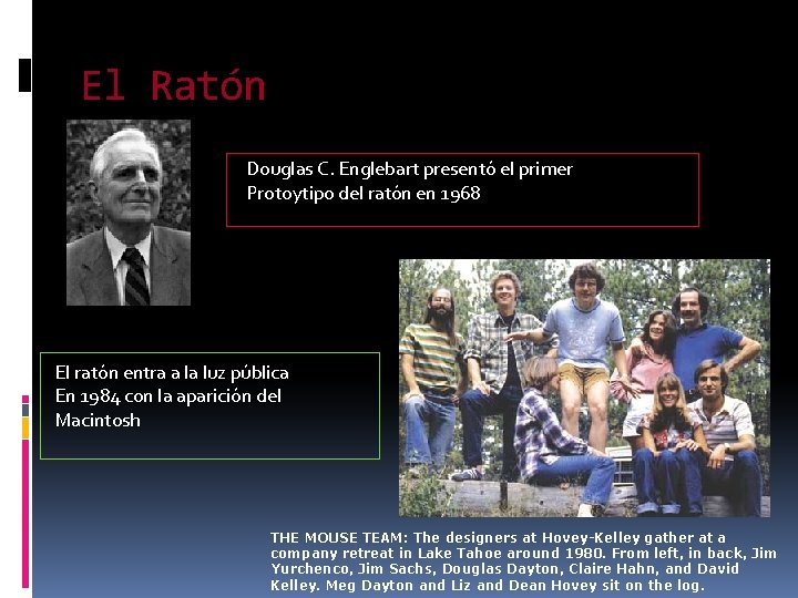 El Ratón Douglas C. Englebart presentó el primer Protoytipo del ratón en 1968 El