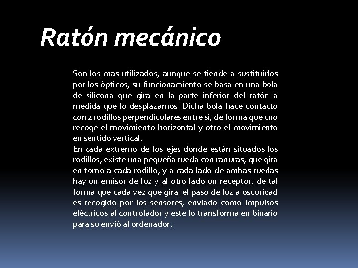 Ratón mecánico Son los mas utilizados, aunque se tiende a sustituirlos por los ópticos,