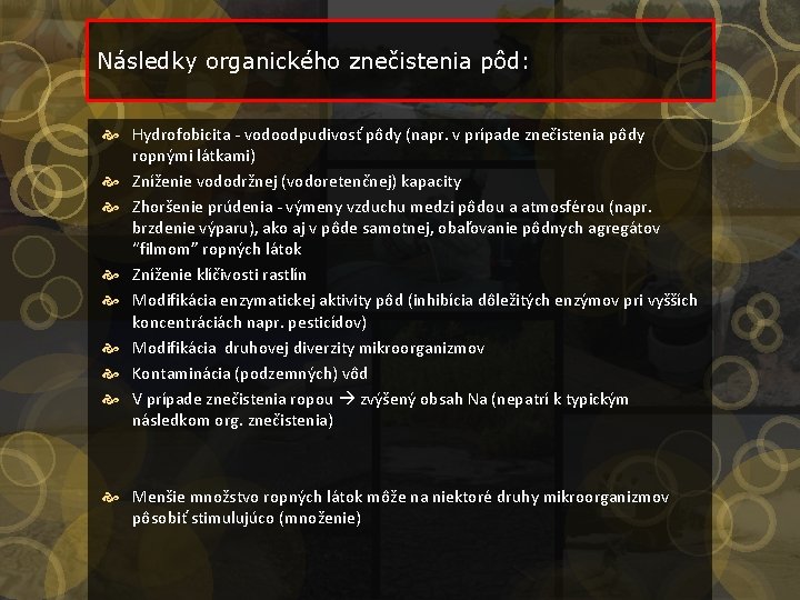 Následky organického znečistenia pôd: Hydrofobicita - vodoodpudivosť pôdy (napr. v prípade znečistenia pôdy ropnými