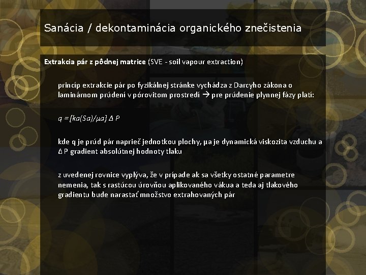 Sanácia / dekontaminácia organického znečistenia Extrakcia pár z pôdnej matrice (SVE - soil vapour Sanácia / dekontaminácia organického znečistenia Extrakcia pár z pôdnej matrice (SVE - soil vapour