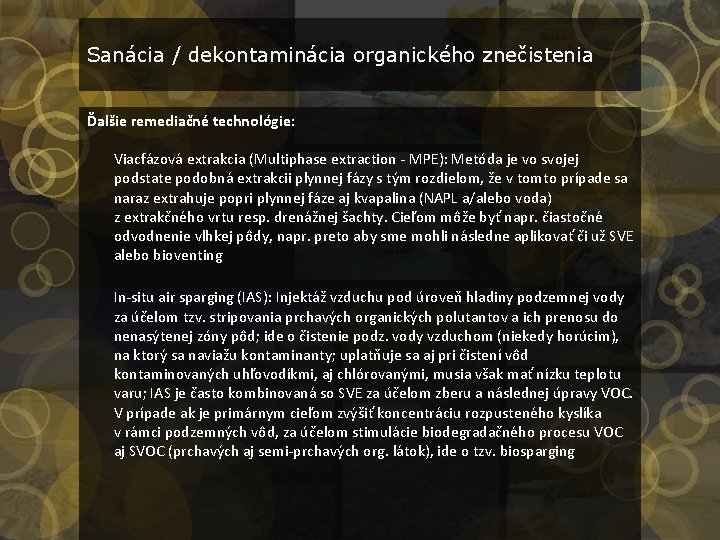 Sanácia / dekontaminácia organického znečistenia Ďalšie remediačné technológie: Viacfázová extrakcia (Multiphase extraction - MPE):