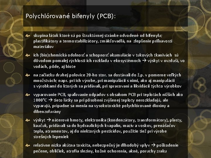 Polychlórované bifenyly (PCB): skupina látok ktoré sú po štruktúrnej stránke odvodené od bifenylu; plastifikátory