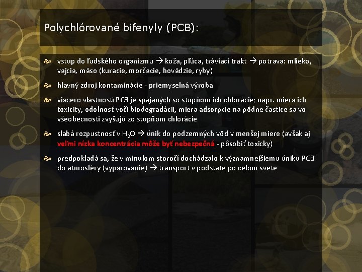 Polychlórované bifenyly (PCB): vstup do ľudského organizmu koža, pľúca, tráviaci trakt potrava: mlieko, vajcia,