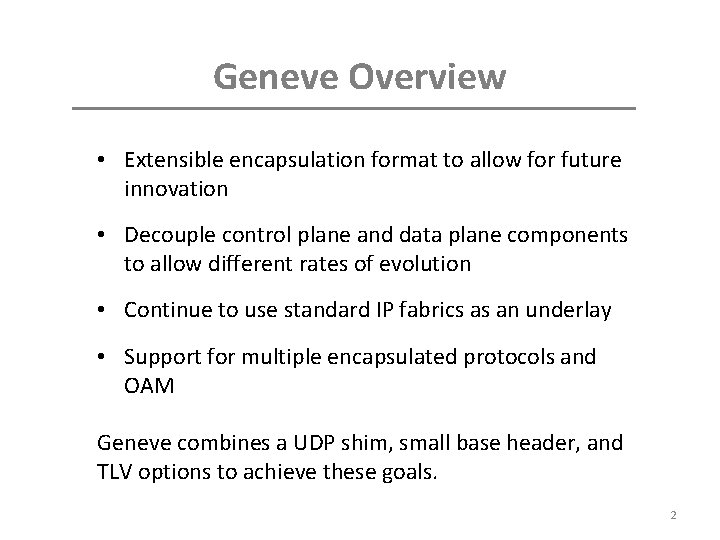 Geneve Overview • Extensible encapsulation format to allow for future innovation • Decouple control