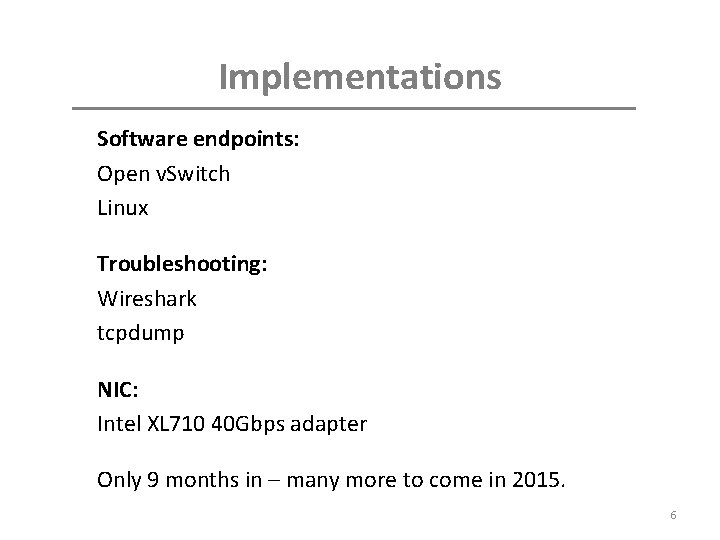 Implementations Software endpoints: Open v. Switch Linux Troubleshooting: Wireshark tcpdump NIC: Intel XL 710