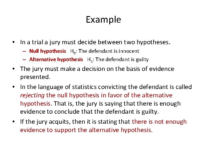 Example • In a trial a jury must decide between two hypotheses. – Null