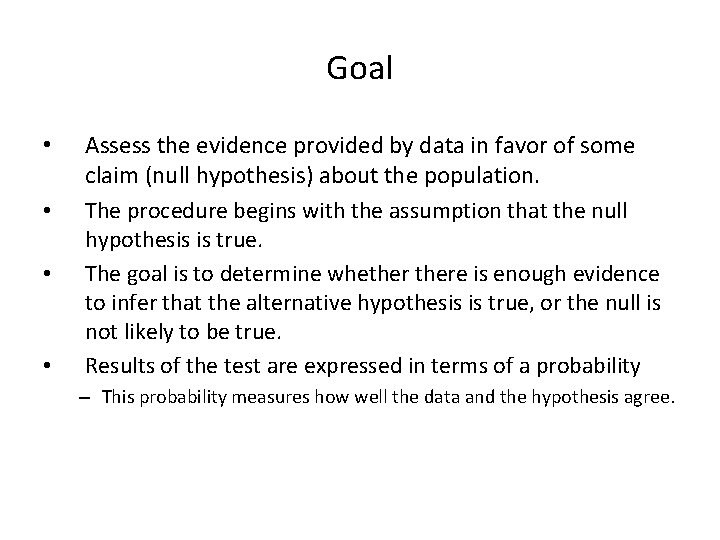 Goal • • Assess the evidence provided by data in favor of some claim