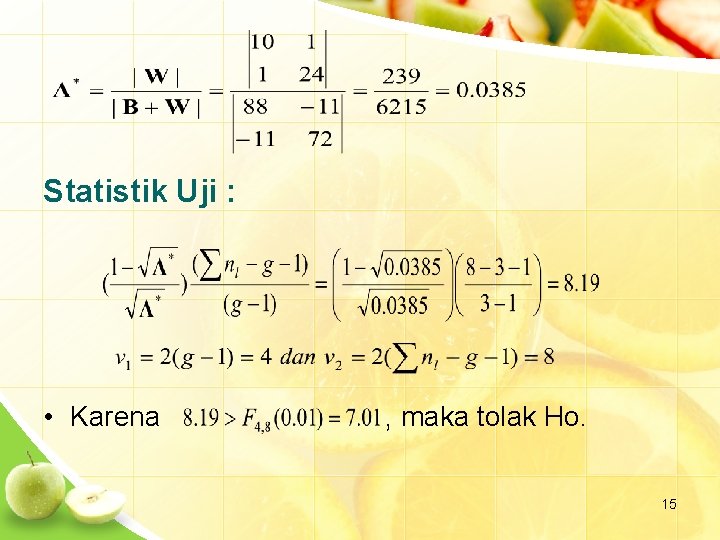 Statistik Uji : • Karena , maka tolak Ho. 15 