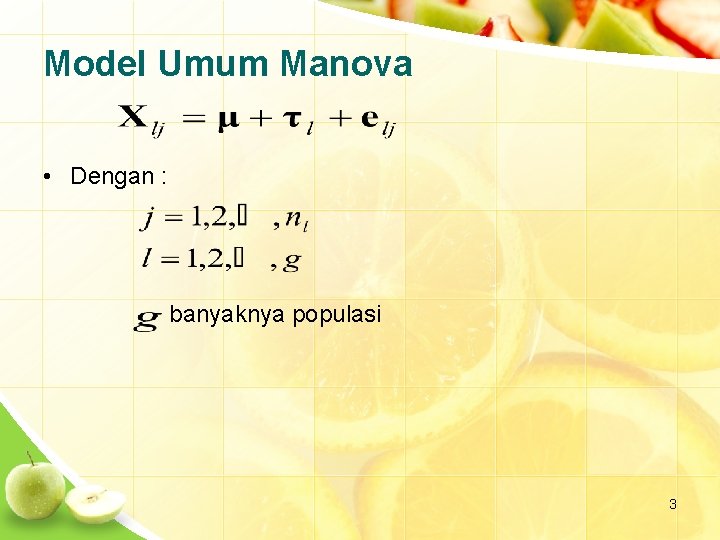 Model Umum Manova • Dengan : banyaknya populasi 3 