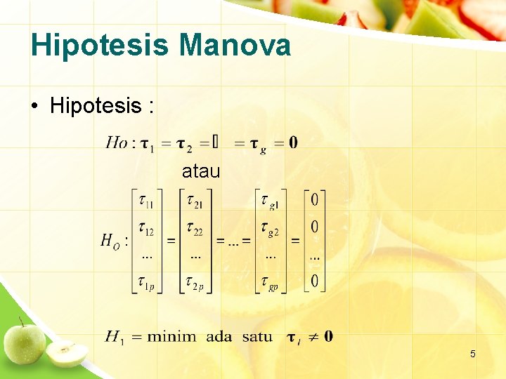 Hipotesis Manova • Hipotesis : atau 5 