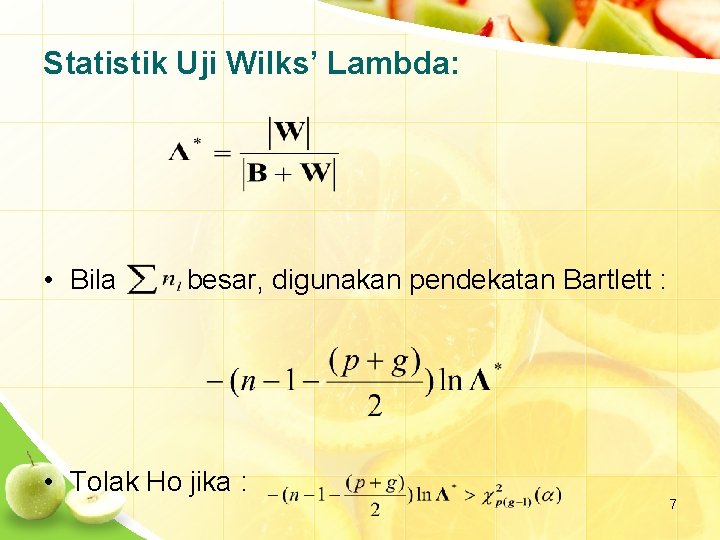 Statistik Uji Wilks’ Lambda: • Bila besar, digunakan pendekatan Bartlett : • Tolak Ho
