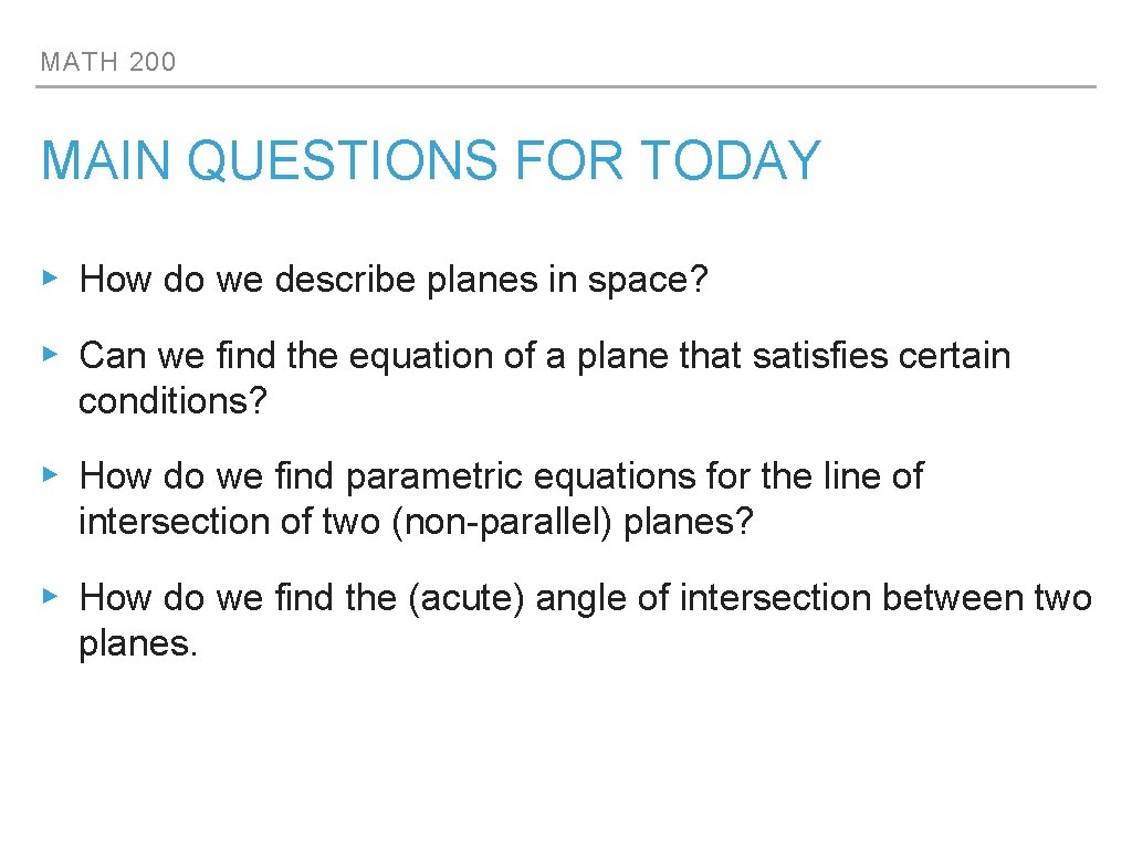 MATH 200 MAIN QUESTIONS FOR TODAY ▸ How do we describe planes in space?