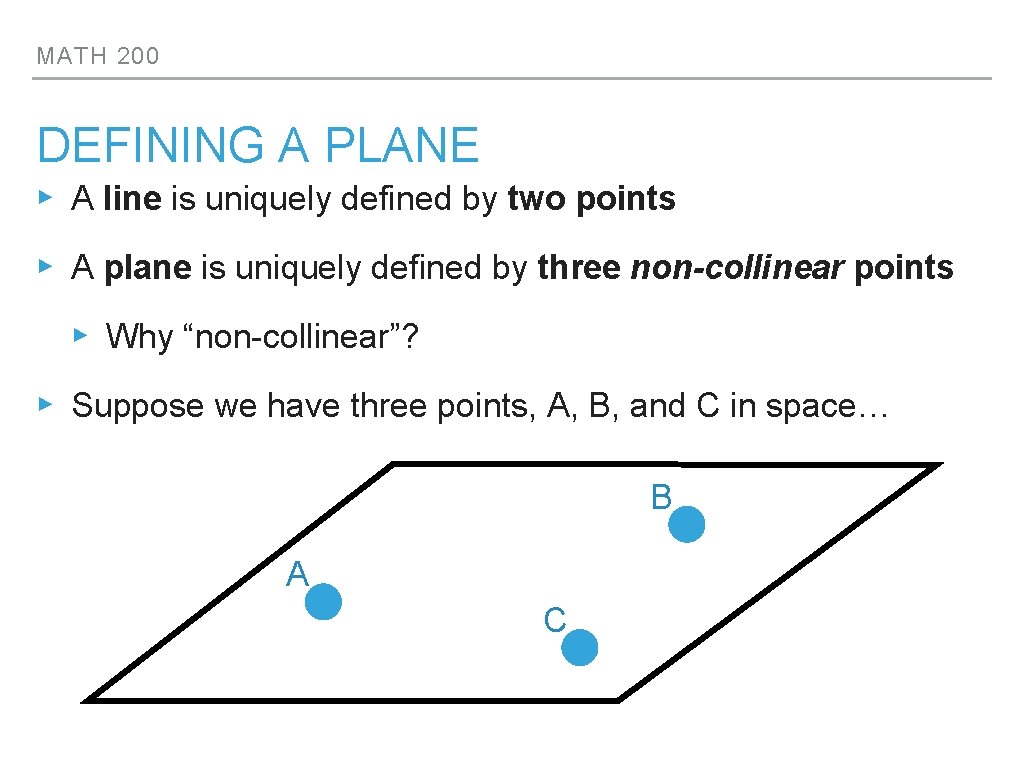 MATH 200 DEFINING A PLANE ▸ A line is uniquely defined by two points